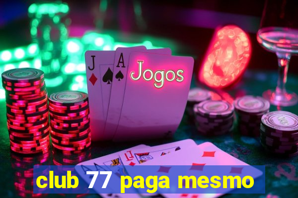 club 77 paga mesmo